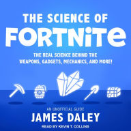 The Science of Fortnite: The Real Science Behind the Weapons, Gadgets, Mechanics, and More!