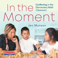 In the Moment: Conferring in the Elementary Math Classroom (Abridged)
