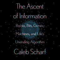 The Ascent of Information: Books, Bits, Genes, Machines, and Life's Unending Algorithm