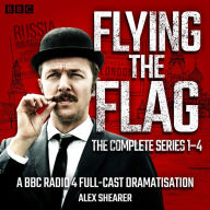 Flying the Flag: The Complete Series 1-4: A BBC Radio 4 comedy drama