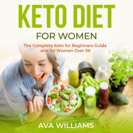 Keto Diet for Women: The Complete Keto for Beginners guide and for Women over 50
