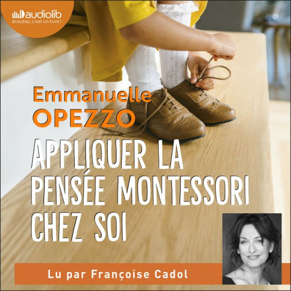 Appliquer la pensée Montessori chez soi: Principes et conseils pour élever son enfant avec bienveillance