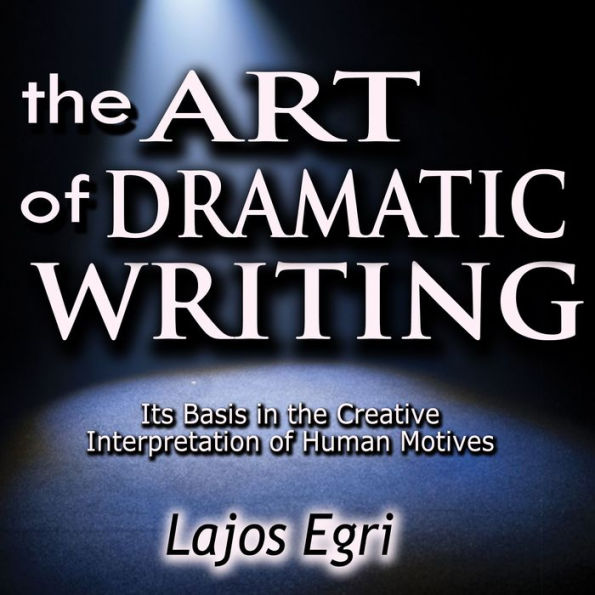 The Art of Dramatic Writing