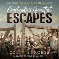 Australia's Greatest Escapes: Gripping tales of wartime bravery