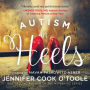 Autism in Heels: The Untold Story of a Female Life on the Spectrum