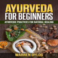Ayurveda for Beginners: Ayurvedic practices for natural healing