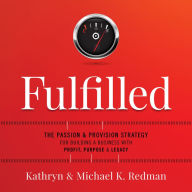 Fulfilled: The Passion & Provision Strategy for Building a Business with Profit, Purpose & Legacy