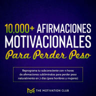 Más de 10,000 afirmaciones motivacionales para perder peso Reprograma tu subconsciente con 11 horas de afirmaciones subliminales para perder peso naturalmente en 7 días (para hombres y mujeres)