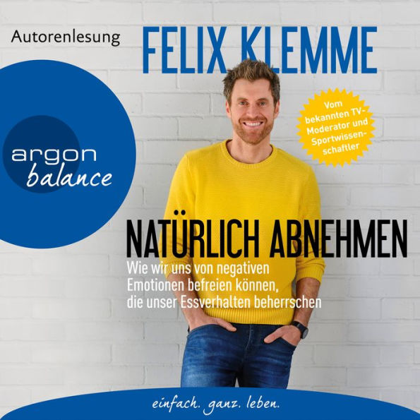 Natürlich abnehmen - Wie wir uns von negativen Emotionen befreien können, die unser Essverhalten beherrschen (Gekürzte Autorenlesung) (Abridged)