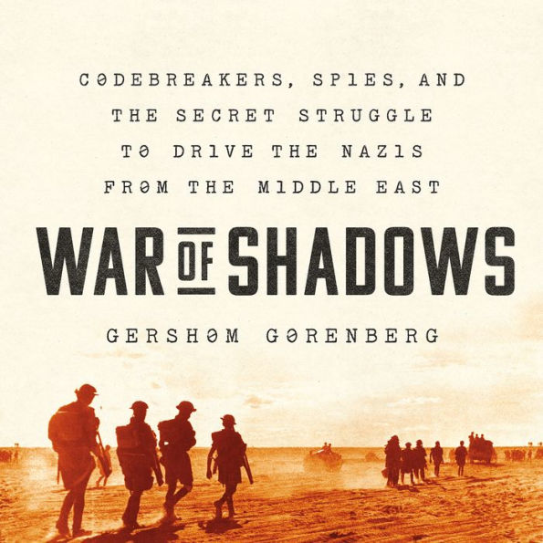 War of Shadows: Codebreakers, Spies, and the Secret Struggle to Drive the Nazis from the Middle East