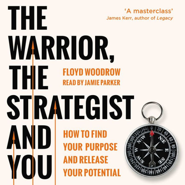 The Warrior, the Strategist and You: How to Find Your Purpose and Realise Your Potential