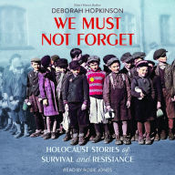 We Must Not Forget: Holocaust Stories of Survival and Resistance (Scholastic Focus)