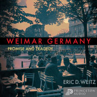 Weimar Germany: Promise and Tragedy, Weimar Centennial Edition