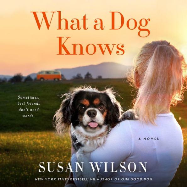 What a Dog Knows: A Novel