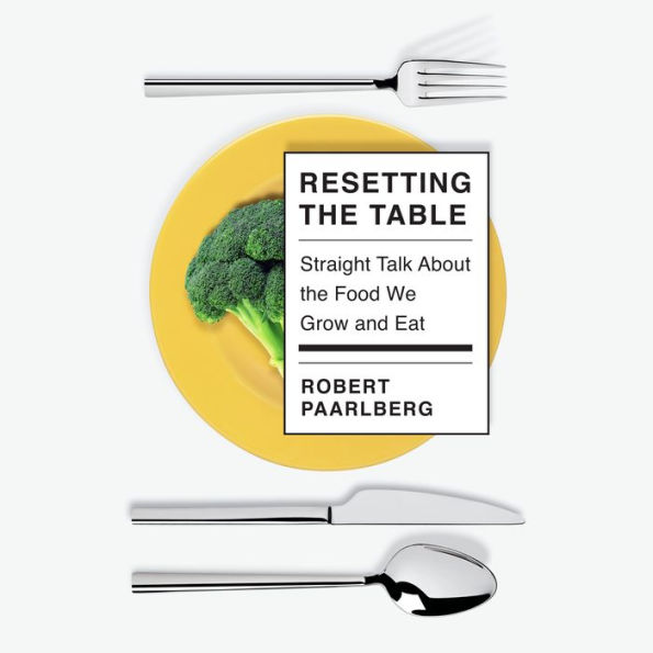 Resetting the Table: Straight Talk About the Food We Grow and Eat