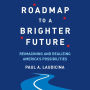 Roadmap to a Brighter Future: Reimagining and Realizing America's Possibilities