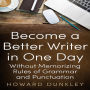 Become a Better Writer in One Day Without Memorizing Rules of Grammar and Punctuation