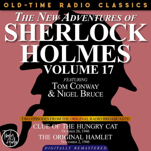 NEW ADVENTURES OF SHERLOCK HOLMES, VOLUME 17, THE: EPISODE 1: CLUE OF THE HUNGRY CAT. EPISODE 2: THE ORIGINAL HAMLET