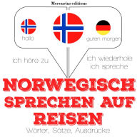 Norwegisch sprechen auf Reisen: Ich höre zu, ich wiederhole, ich spreche : Sprachmethode