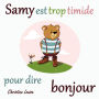 Samy est trop timide pour dire bonjour