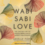 Wabi Sabi Love: The Ancient Art of Finding Perfect Love in Imperfect Relationships