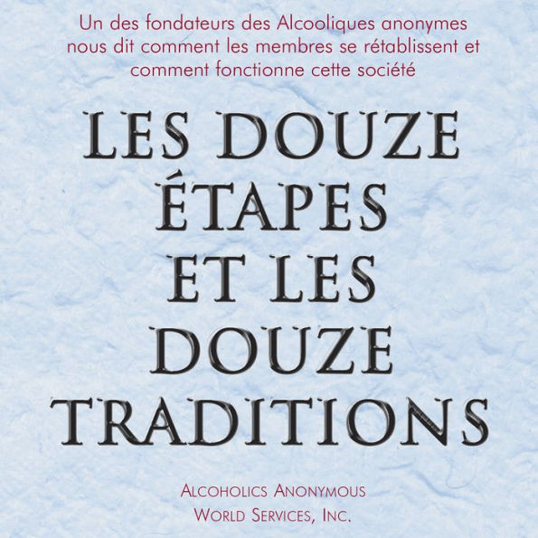 Les Douze Étapes et les Douze Traditions: Le « Douze et Douze » - Une lecture essentielle pour les Alcooliques anonymes