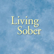 Living Sober: Practical methods alcoholics have used for living without drinking