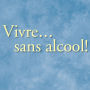 Vivre... sans alcool!: Des méthodes pratiques utilisés par les alcooliques pour vivre sans alcool