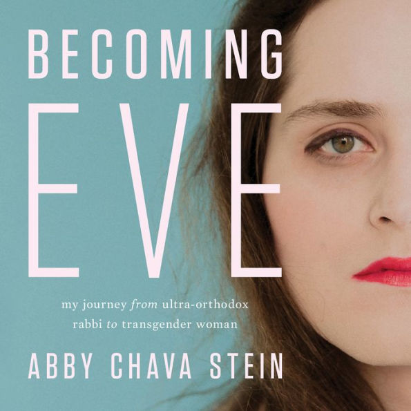 Becoming Eve: My Journey from Ultra-Orthodox Rabbi to Transgender Woman