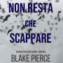 Non resta che scappare (Un thriller di Adele Sharp-Libro Due)