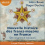 Nouvelle histoire des francs-maçons en France: Des origines à nos jours