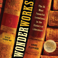 Wonderworks: The 25 Most Powerful Inventions in the History of Literature