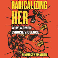 Radicalizing Her: Why Women Choose Violence