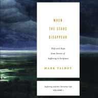 When the Stars Disappear: Help and Hope from Stories of Suffering in Scripture