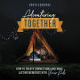 Adventuring Together: How to Create Connections and Make Lasting Memories with Your Kids