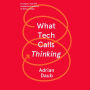 What Tech Calls Thinking: An Inquiry into the Intellectual Bedrock of Silicon Valley