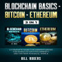 Blockchain Basics + Bitcoin + Ethereum: 3 In 1 - A Complete Guide for Understanding the World of Cryptocurrency and the New Financial World