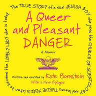 A Queer and Pleasant Danger: The true story of a nice Jewish boy who joins the Church of Scientology, and leaves twelve years later to become the lovely lady she is today