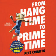 From Hang Time to Prime Time: Business, Entertainment, and the Birth of the Modern-Day NBA