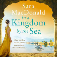 In a Kingdom by the Sea: An enchantingly beautiful and heartbreaking historical romance novel: One hidden secret spans generations and continents...