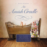 An Amish Cradle: In His Father's Arms, A Son for Always, A Heart Full of Love, An Unexpected Blessing