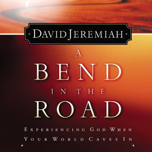 A Bend in the Road: Finding God When Your World Caves In