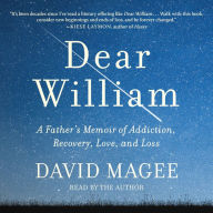 Dear William: A Father's Memoir of Addiction, Recovery, Love, and Loss