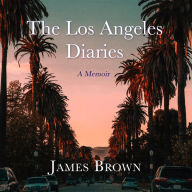 The Los Angeles Diaries: A Memoir