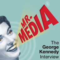 Mr. Media: The George Kennedy Interview