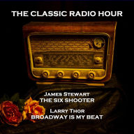 Classic Radio Hour, The - Volume 4: The Six Shooter (The Stampede) & Broadway Is My Beat (The Jimmy Dorn Murder Case)