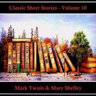 Classic Short Stories - Volume 10: Hear Literature Come Alive In An Hour With These Classic Short Story Collections