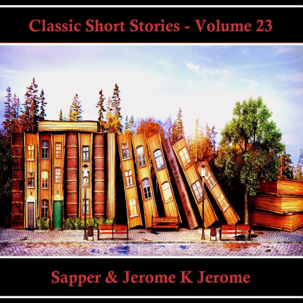 Classic Short Stories - Volume 23: Hear Literature Come Alive In An Hour With These Classic Short Story Collections