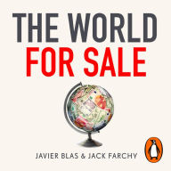 The World for Sale: Money, Power and the Traders Who Barter the Earth's Resources