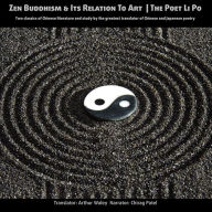 Zen Buddhism and Its relation to Art The Poet Li Po: Two classics of Chinese literature and study by the greatest translator of Chinese poetry